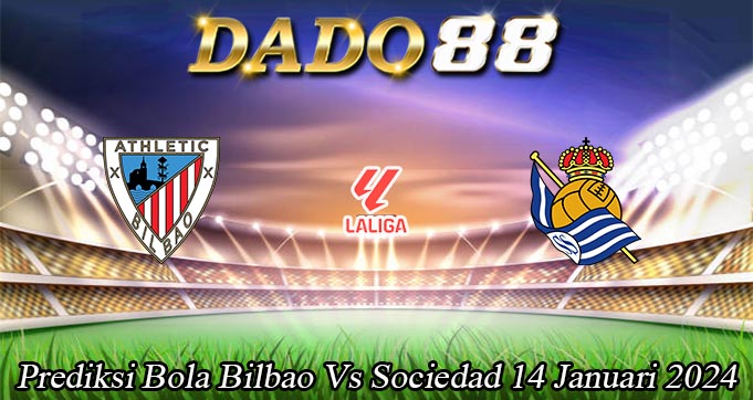 Prediksi Bola Bilbao Vs Sociedad 14 Januari 2024