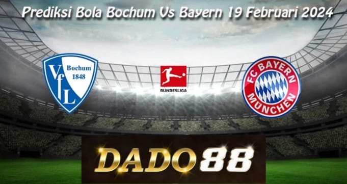 Prediksi Bola Bochum Vs Bayern 19 Februari 2024