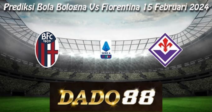 Prediksi Bola Bologna Vs Fiorentina 15 Februari 2024