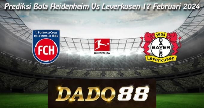 Prediksi Bola Heidenheim Vs Leverkusen 17 Februari 2024