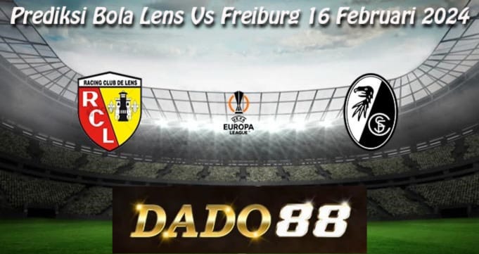 Prediksi Bola Lens Vs Freiburg 16 Februari 2024