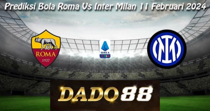 Prediksi Bola Roma Vs Inter Milan 11 Februari 2024