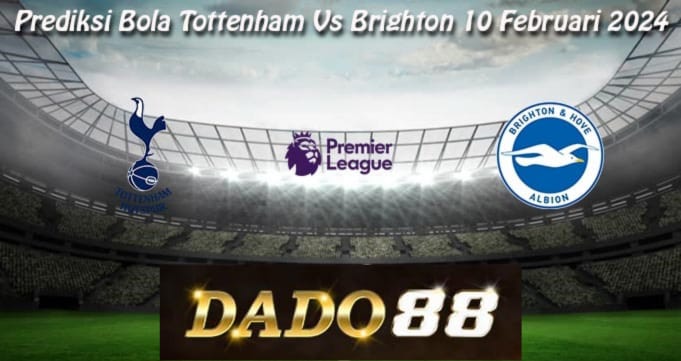 Prediksi Bola Tottenham Vs Brighton 10 Februari 2024