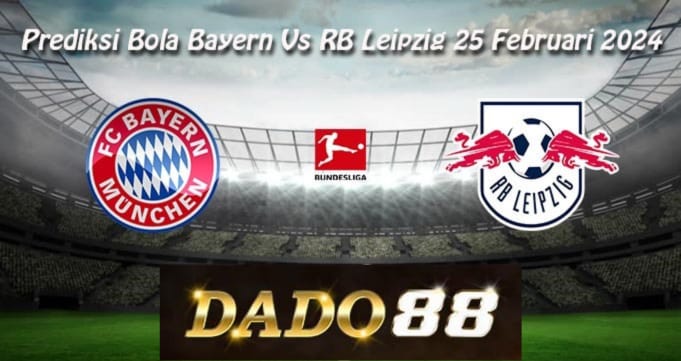 Prediksi Hasil Bola Bayern Vs RB Leipzig 25 Februari 2024