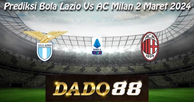 Prediksi Skor Bola Lazio Vs AC Milan 2 Maret 2024