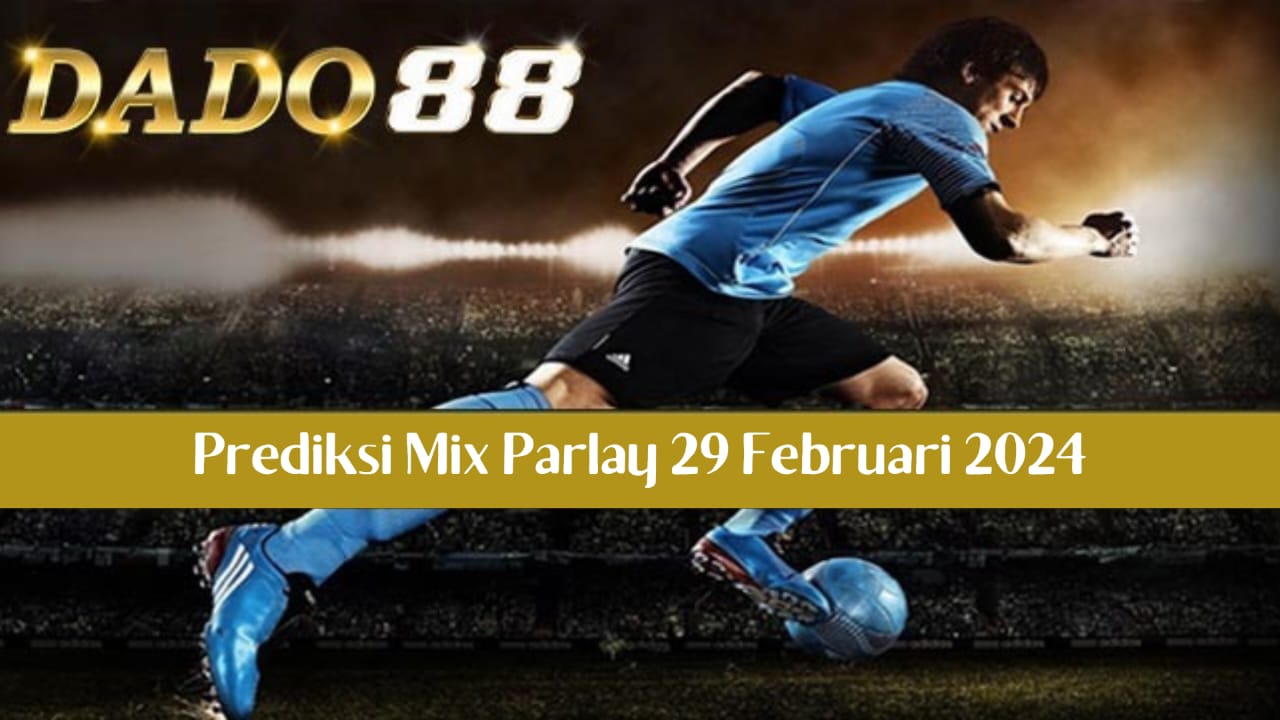 Prediksi Bocoran Mix Parlay Jitu 29 Februari 2024