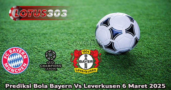 Prediksi Bola Bayern Vs Leverkusen 6 Maret 2025