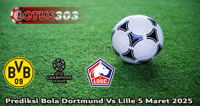 Prediksi Bola Dortmund Vs Lille 5 Maret 2025