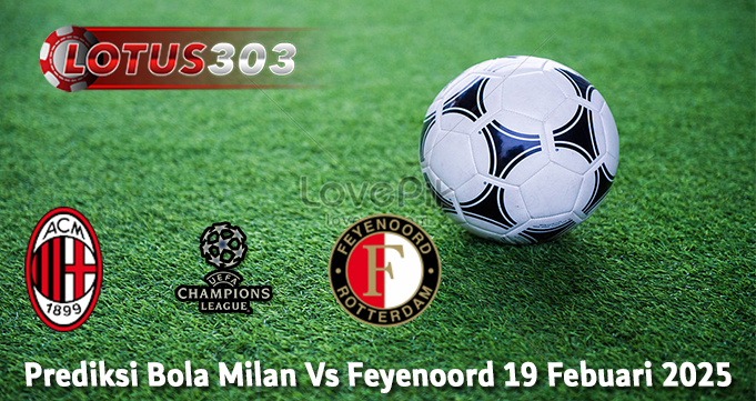 Prediksi Bola Milan Vs Feyenoord 19 Febuari 2025