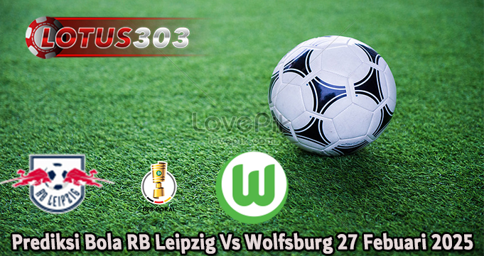 Prediksi Bola RB Leipzig Vs Wolfsburg 27 Febuari 2025