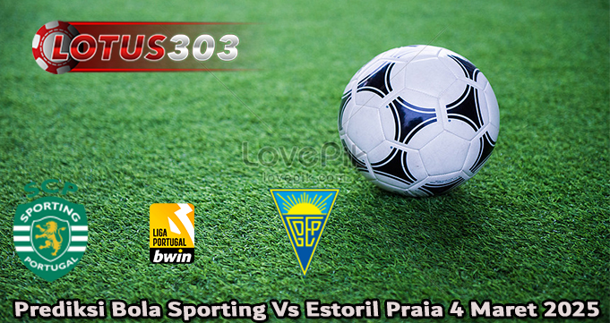 Prediksi Bola Sporting Vs Estoril Praia 4 Maret 2025