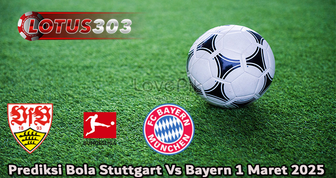 Prediksi Bola Stuttgart Vs Bayern 1 Maret 2025