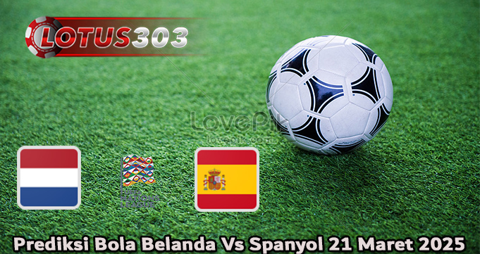 Prediksi Bola Belanda Vs Spanyol 21 Maret 2025