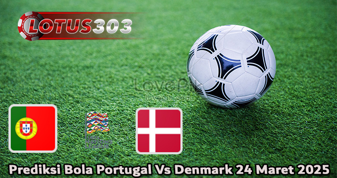 Prediksi Bola Portugal Vs Denmark 24 Maret 2025